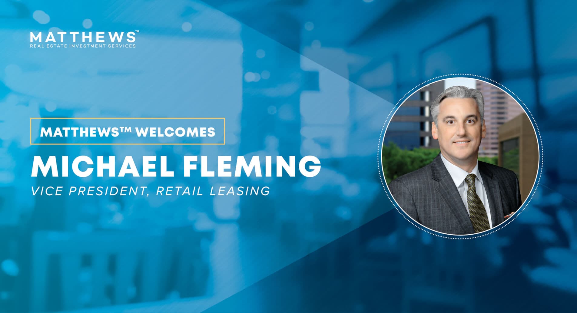 Michael Fleming Joins Matthews™ as Vice President of Retail Leasing featured image